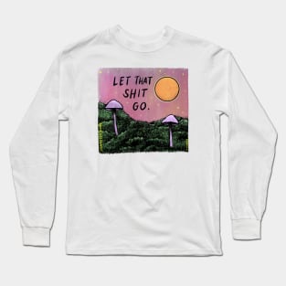 Let That Sh*t Go Long Sleeve T-Shirt